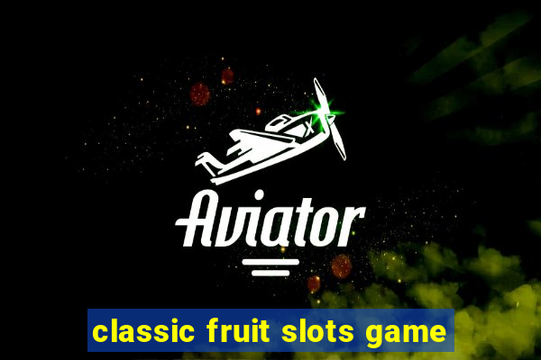 classic fruit slots game